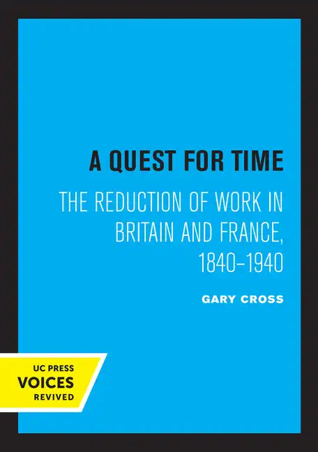 A Quest for Time: The Reduction of Work in Britain and France, 1840-1940 - Paperback