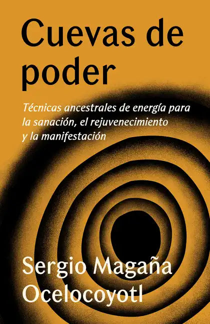 Cuevas de Poder: Técnicas Ancestrales de Energía Para La Sanación, El Rejuvenecimiento Y La Manifestación / Caves of Power: Ancient Energy Techniques: - Paperback