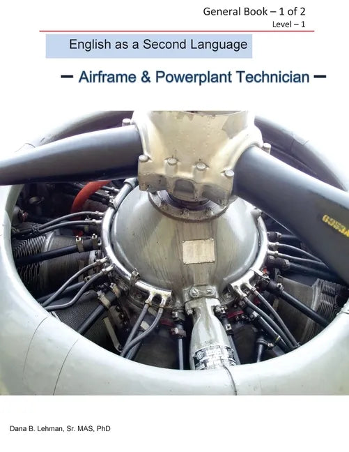 English as a Second Language -Airframe & Powerplant Technician - General Book 1 of 2 Level -1: ESL Aviation Technician - Paperback