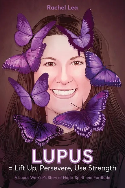 LUPUS = Lift Up, Persevere, Use Strength: A Lupus Warrior's Story of Hope, Spirit and Fortitude - Paperback