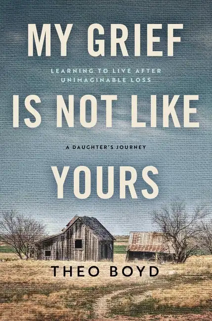 My Grief Is Not Like Yours: Learning to Live After Unimaginable Loss, a Daughter's Journey - Hardcover