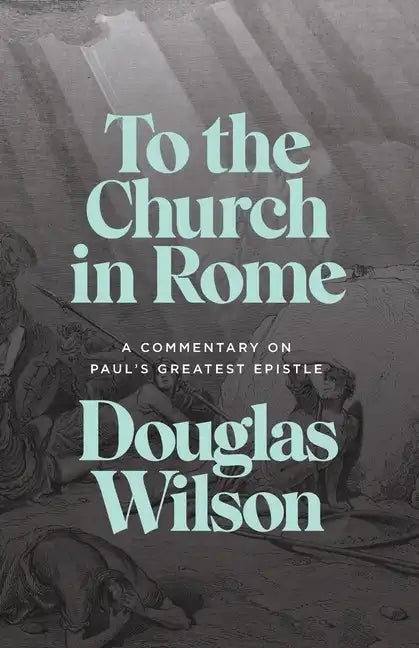 To the Church in Rome: A Commentary on Paul's Greatest Epistle - Paperback