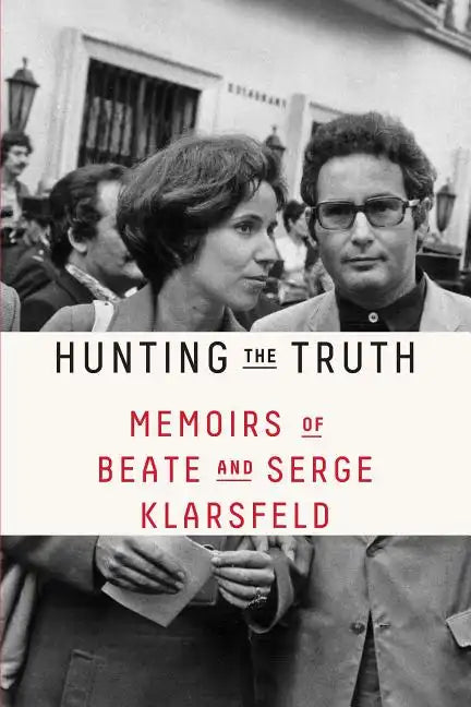 Hunting the Truth: Memoirs of Beate and Serge Klarsfeld - Paperback