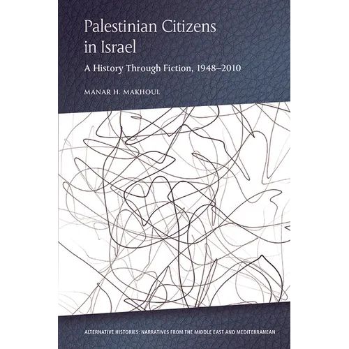 Palestinian Citizens in Israel: A History Through Fiction, 1948-2010 - Paperback