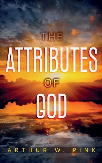 The Attributes of God: Annotated - Hardcover