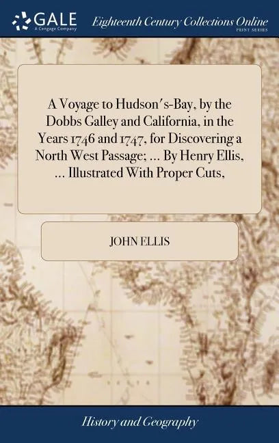 A Voyage to Hudson's-Bay, by the Dobbs Galley and California, in the Years 1746 and 1747, for Discovering a North West Passage; ... By Henry Ellis, .. - Hardcover