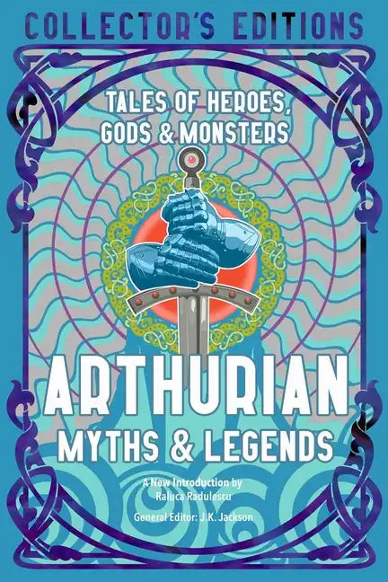 Arthurian Myths & Legends: Tales of Heroes, Gods & Monsters - Hardcover