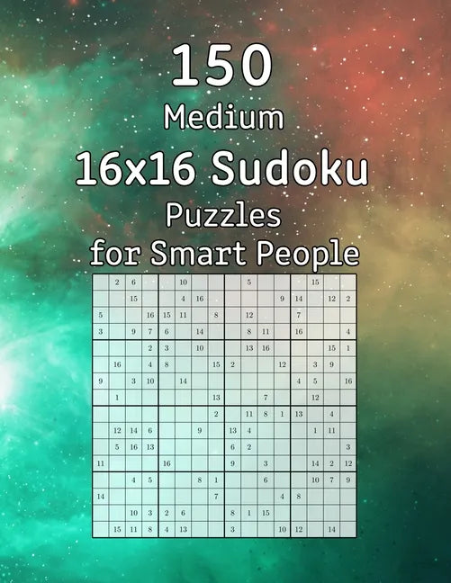 150 Medium 16x16 Sudoku Puzzles for Smart People: Perfect as a Gift for Adults, Grandparents or Seniors Puzzle Book with Solutions - Paperback