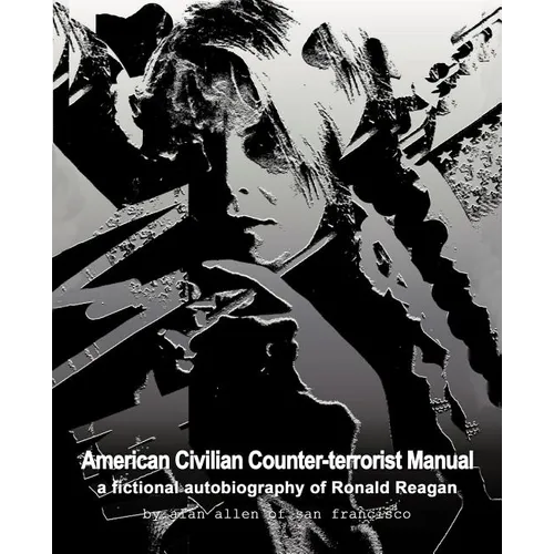 American Civilian Counter-Terrorist Manual: A Fictional Autobiography of Ronald Reagan - Paperback