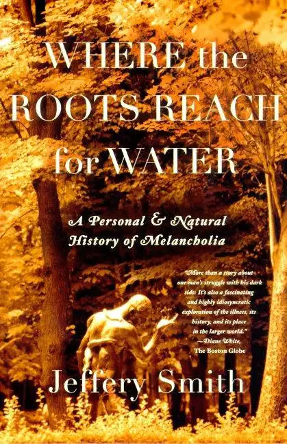 Where the Roots Reach for Water: A Personal and Natural History of Melancholia - Paperback