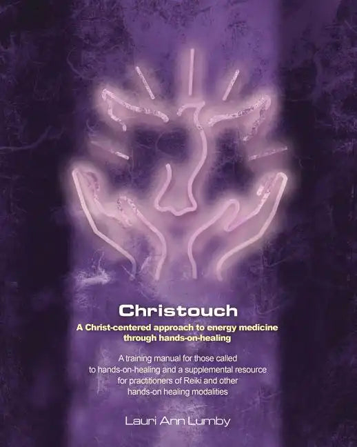 Christouch: A Christ-centered approach to energy medicine through hands-on-healing. - Paperback