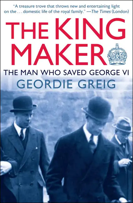 The King Maker: The Man Who Saved George VI - Paperback