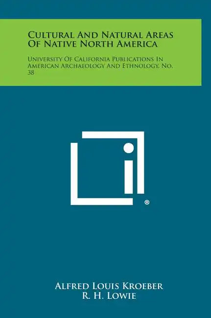Cultural and Natural Areas of Native North America: University of California Publications in American Archaeology and Ethnology, No. 38 - Hardcover