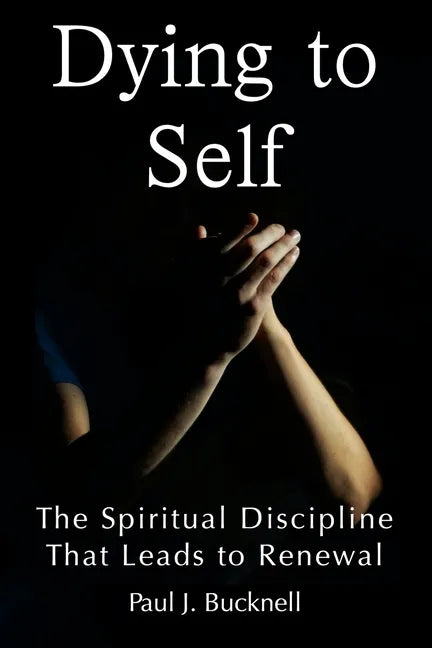 Dying to Self: The Spiritual Discipline Leading to Renewal - Paperback