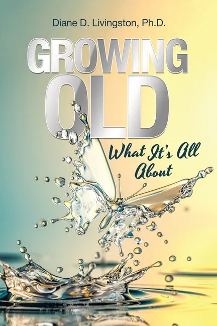 Growing Old: What It's All About - Paperback