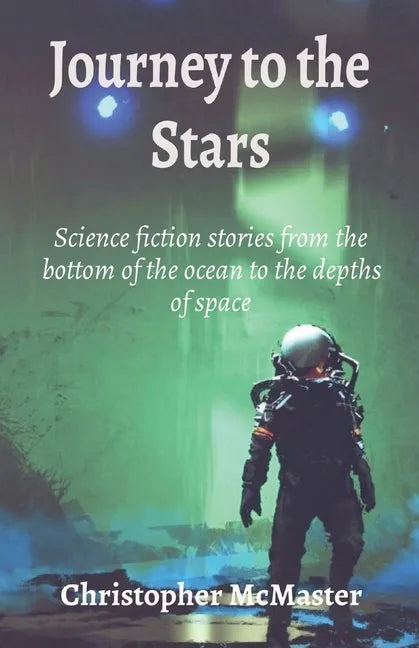 Journey to the Stars: Science fiction stories from the bottom of the ocean to the depths of space - Paperback