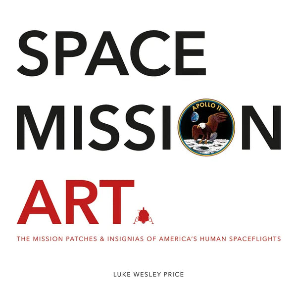 Space Mission Art: The Mission Patches & Insignias of America's Human Spaceflights - Hardcover