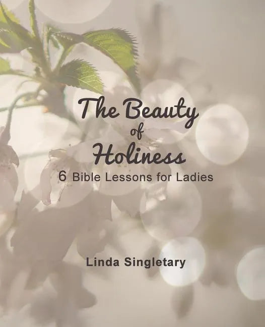 The Beauty of Holiness: 6 Bible Lessons for Ladies - Paperback
