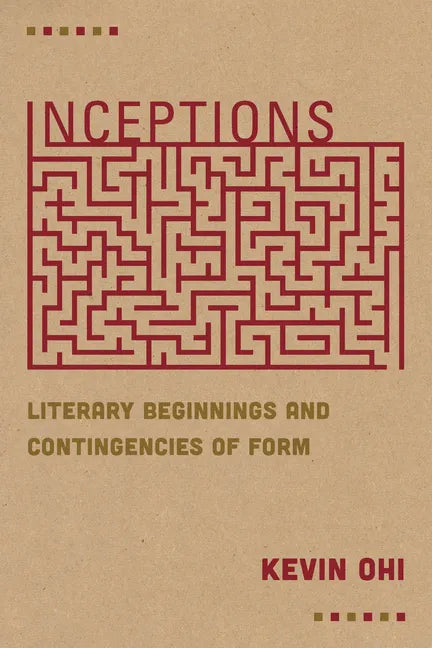 Inceptions: Literary Beginnings and Contingencies of Form - Paperback