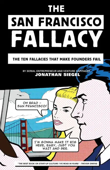 The San Francisco Fallacy: The Ten Fallacies That Make Founders Fail - Paperback