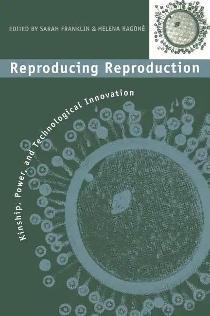 Reproducing Reproduction: Kinship, Power, and Technological Innovation - Paperback