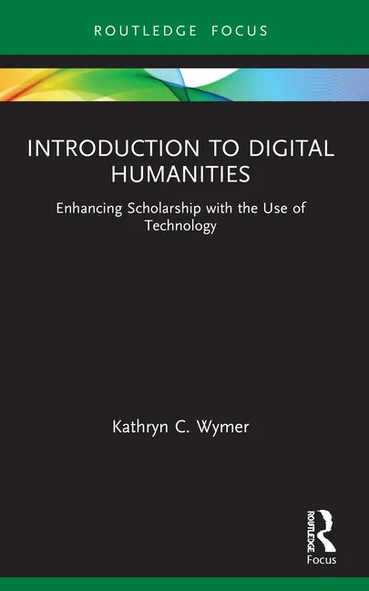 Introduction to Digital Humanities: Enhancing Scholarship with the Use of Technology - Paperback