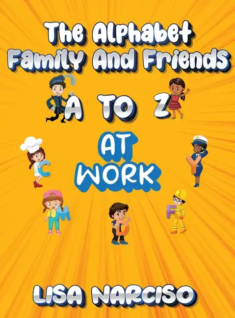 The Alphabet Family and Friends A to Z: At Work - Hardcover