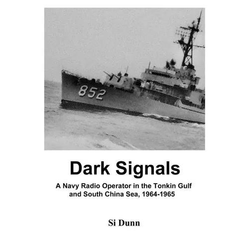 Dark Signals: A Navy Radio Operator in the Tonkin Gulf and South China Sea, 1964-1965 - Paperback