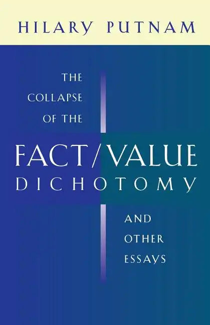 The Collapse of the Fact/Value Dichotomy and Other Essays - Paperback