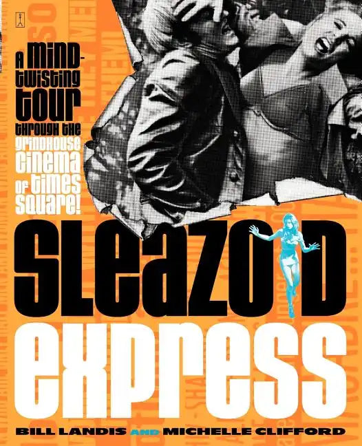 Sleazoid Express: A Mind-Twisted Tour Though the Grindhouse Cinema of Times Square - Paperback