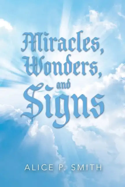 Miracles, Wonders, and Signs: Impossible Situations Made Possible Only by God - Paperback