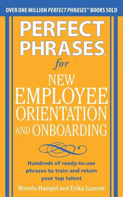 Perfect Phrases for New Employee Orientation and Onboarding: Hundreds of Ready-To-Use Phrases to Train and Retain Your Top Talent - Paperback