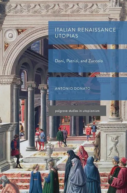Italian Renaissance Utopias: Doni, Patrizi, and Zuccolo - Hardcover