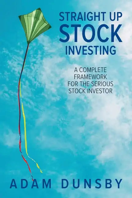 Straight Up Stock Investing: A Complete Framework for the Serious Stock Investor - Paperback