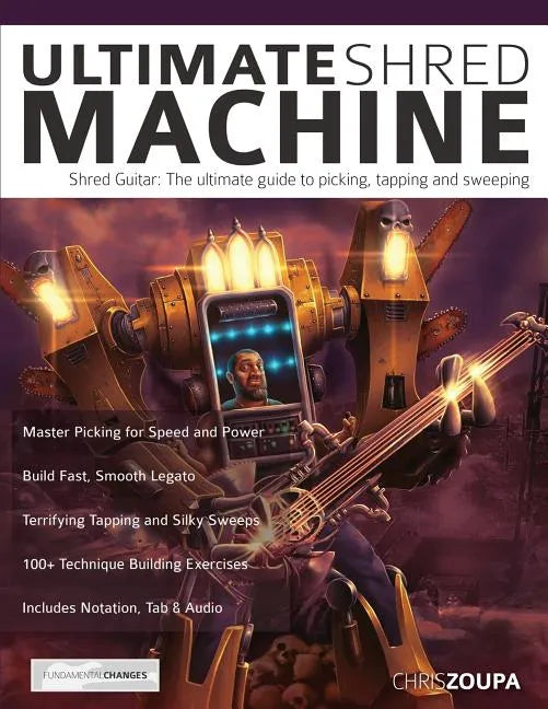 Ultimate Shred Machine: Shred guitar: the ultimate guide to picking, tapping and sweeping - Paperback