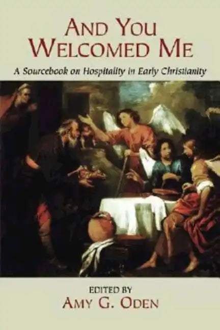 And You Welcomed Me: A Sourcebook on Hospitality in Early Christianity - Paperback