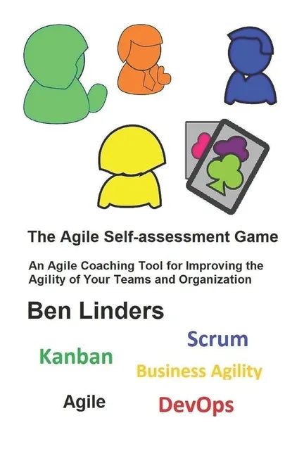 The Agile Self-assessment Game: An Agile Coaching Tool for Improving the Agility of Your Teams and Organization - Paperback