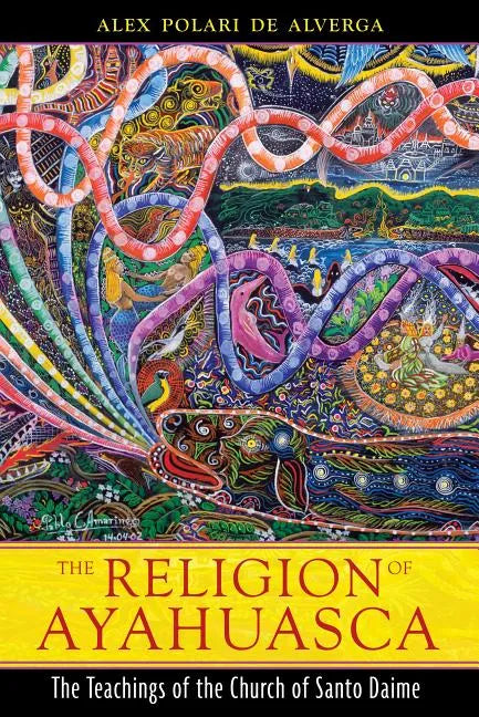 The Religion of Ayahuasca: The Teachings of the Church of Santo Daime - Paperback