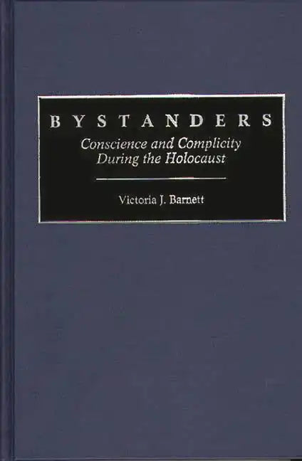 Bystanders: Conscience and Complicity During the Holocaust - Hardcover