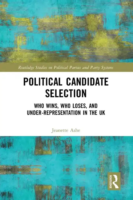 Political Candidate Selection: Who Wins, Who Loses, and Under-Representation in the UK - Paperback
