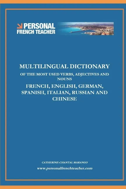 Multilingual Dictionary of the Most Used Verbs, Adjectives and Nouns in French, English, German, Spanish, Italian, Russian and Chinese: Learn the 500 - Paperback