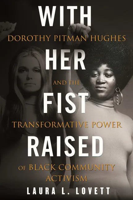 With Her Fist Raised: Dorothy Pitman Hughes and the Transformative Power of Black Community Activism - Hardcover
