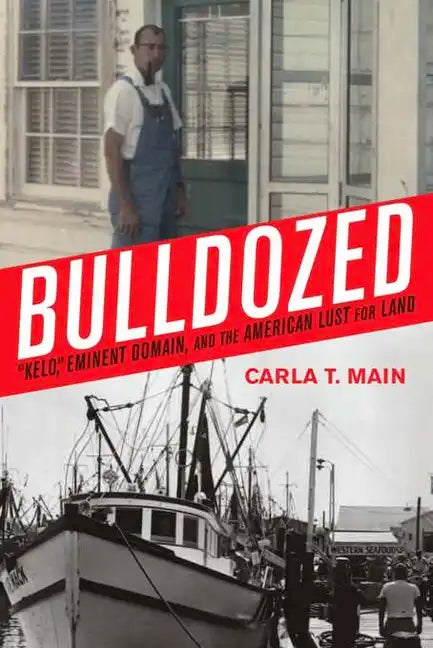Bulldozed: "Kelo," Eminent Domain and the American Lust for Land - Hardcover