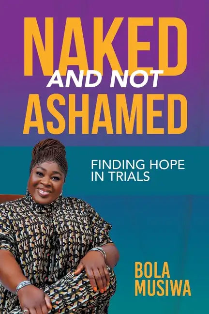 Naked and Not Ashamed Finding Hope in Trials - Paperback