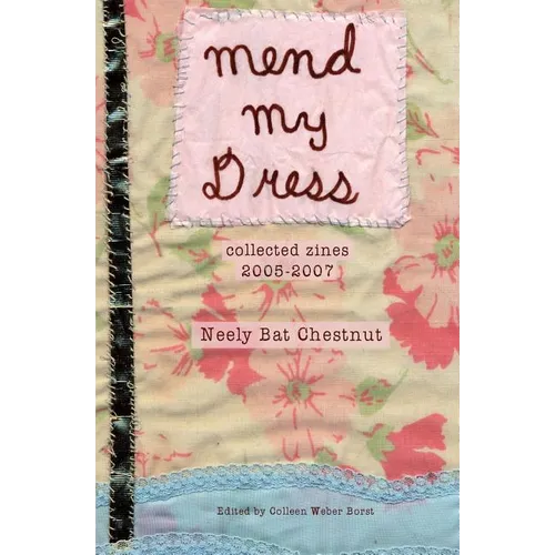 Mend My Dress: Collected Zines: 2005-2007 - Paperback