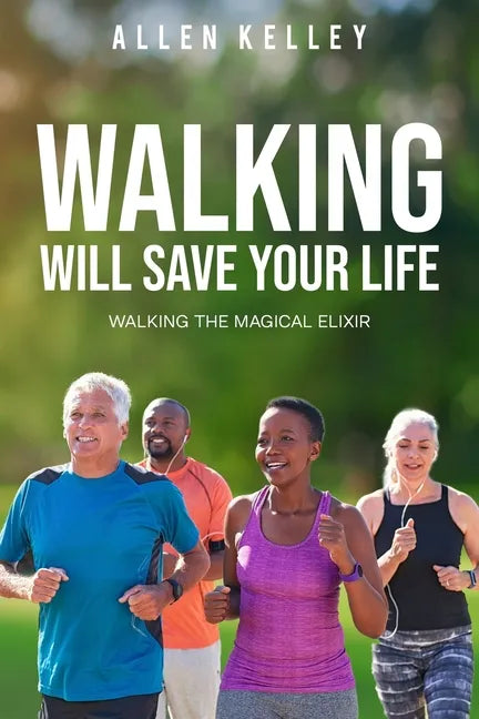 Walking Will Save Your Life: Walking the Magical Elixir - Paperback