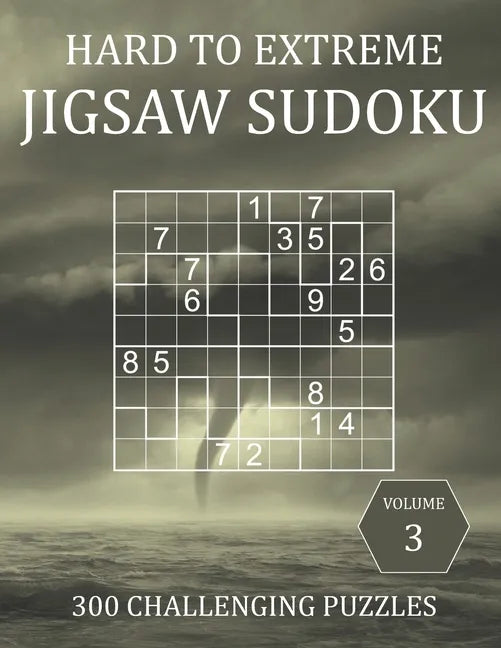 Hard to Extreme Jigsaw Sudoku - 300 Challenging Puzzles - Volume 3: Hard, Very Hard and Extremely Hard Irregularly-Shaped Sudoku Puzzle Book for Adult - Paperback