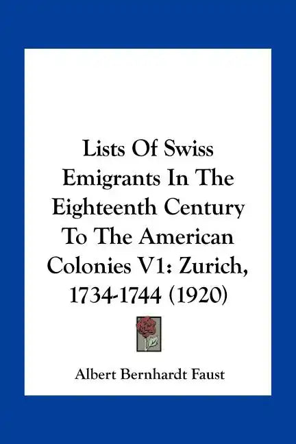 Lists of Swiss Emigrants in the Eighteenth Century to the American Colonies V1: Zurich, 1734-1744 (1920) - Paperback