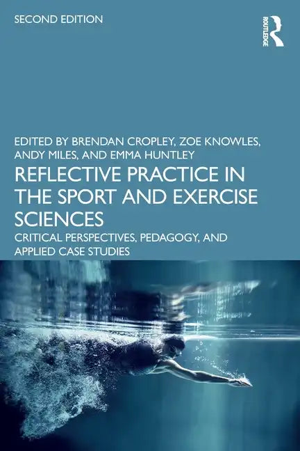Reflective Practice in the Sport and Exercise Sciences: Critical Perspectives, Pedagogy, and Applied Case Studies - Paperback