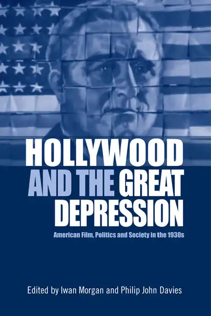 Hollywood and the Great Depression: American Film, Politics and Society in the 1930s - Paperback